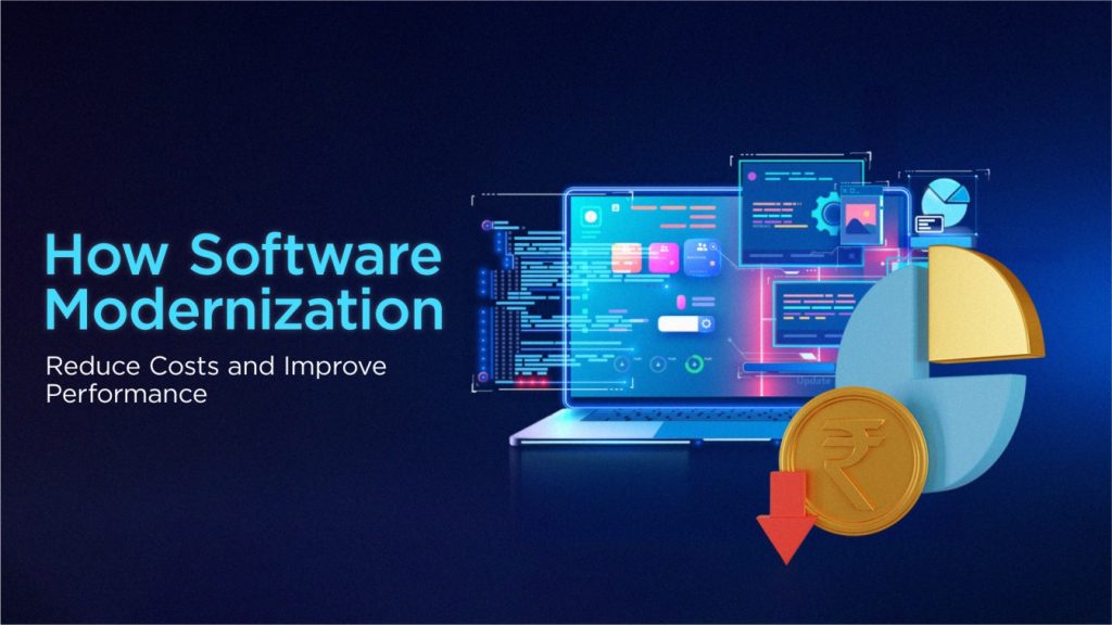 How Software Modernization Can Reduce Costs and Improve Performance