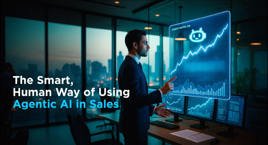 The Smart, Human Way of Using Agentic AI in Sales