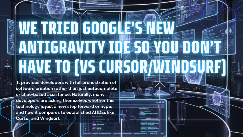 We Tried Google’s New Antigravity IDE So You Don’t Have To (vs Cursor/Windsurf)
